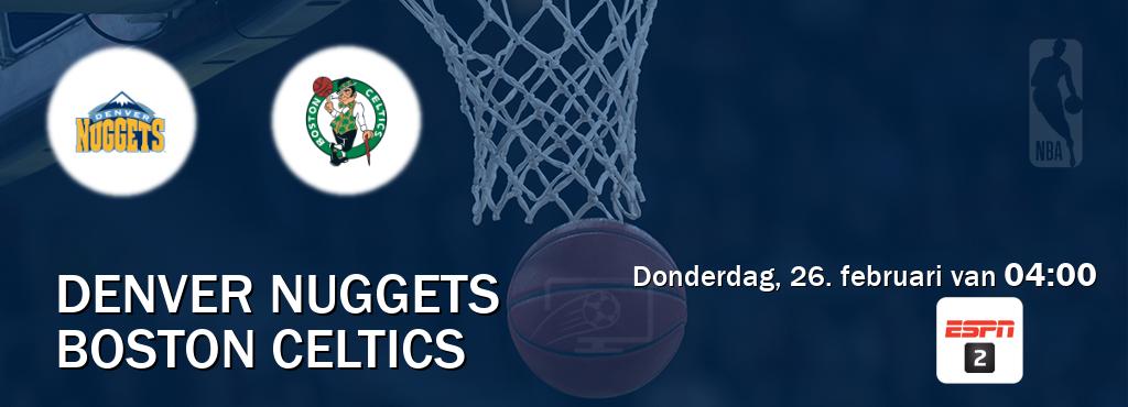 Wedstrijd tussen Denver Nuggets en Boston Celtics live op tv bij ESPN 2 (donderdag, 26. februari van  04:00).