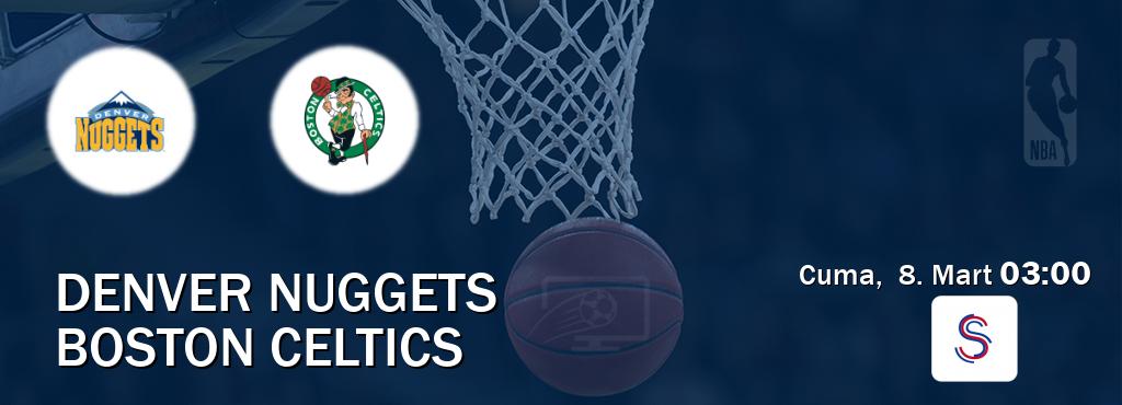 Karşılaşma Denver Nuggets - Boston Celtics S Sport'den canlı yayınlanacak (Cuma,  8. Mart  03:00).