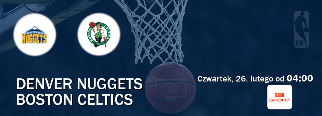 Gra między Denver Nuggets i Boston Celtics transmisja na żywo w TVP Sport (czwartek, 26. lutego od  04:00).