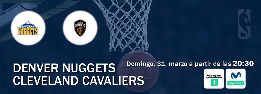 El partido entre Denver Nuggets y Cleveland Cavaliers será retransmitido por Multideporte 1 y Movistar Deportes 1 (domingo, 31. marzo a partir de las  20:30).