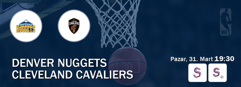 Karşılaşma Denver Nuggets - Cleveland Cavaliers S Sport ve S Sport +'den canlı yayınlanacak (Pazar, 31. Mart  19:30).