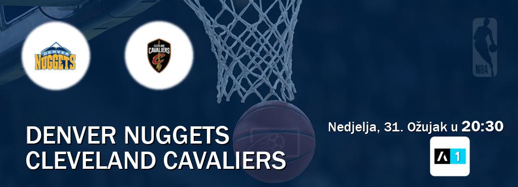 Izravni prijenos utakmice Denver Nuggets i Cleveland Cavaliers pratite uživo na Arena Sport 1 (Nedjelja, 31. Ožujak u  20:30).