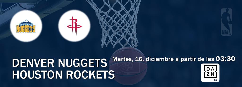 El partido entre Denver Nuggets y Houston Rockets será retransmitido por DAZN España (martes, 16. diciembre a partir de las 03:30). El partido entre Denver Nuggets y Houston Rockets será retransmitido por DAZN España (martes, 16. diciembre a partir de las 03:30).