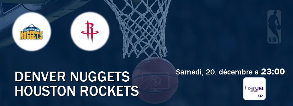 Match entre Denver Nuggets et Houston Rockets en direct à la beIN Sports 3 (samedi, 20. décembre a 23:00). Match entre Denver Nuggets et Houston Rockets en direct à la beIN Sports 3 (samedi, 20. décembre a 23:00).