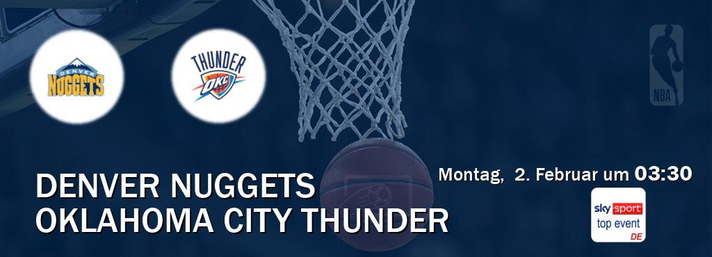 Das Spiel zwischen Denver Nuggets und Oklahoma City Thunder wird am Montag,  2. Februar um  03:30, live vom Sky Sport Top Event übertragen.
