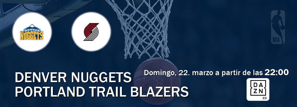 El partido entre Denver Nuggets y Portland Trail Blazers será retransmitido por DAZN España (domingo, 22. marzo a partir de las  22:00).