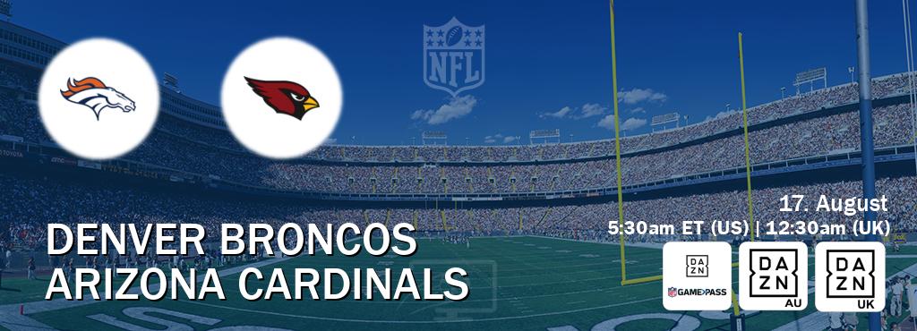 You can watch game live between Denver Broncos and Arizona Cardinals on DAZN NFL Game Pass, DAZN(AU), DAZN UK(UK). You can watch game live between Denver Broncos and Arizona Cardinals on DAZN NFL Game Pass, DAZN(AU), DAZN UK(UK).
