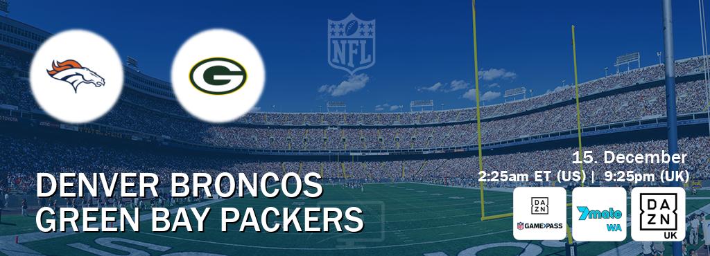 You can watch game live between Denver Broncos and Green Bay Packers on DAZN NFL Game Pass, 7mate Perth(AU), DAZN UK(UK). You can watch game live between Denver Broncos and Green Bay Packers on DAZN NFL Game Pass, 7mate Perth(AU), DAZN UK(UK).