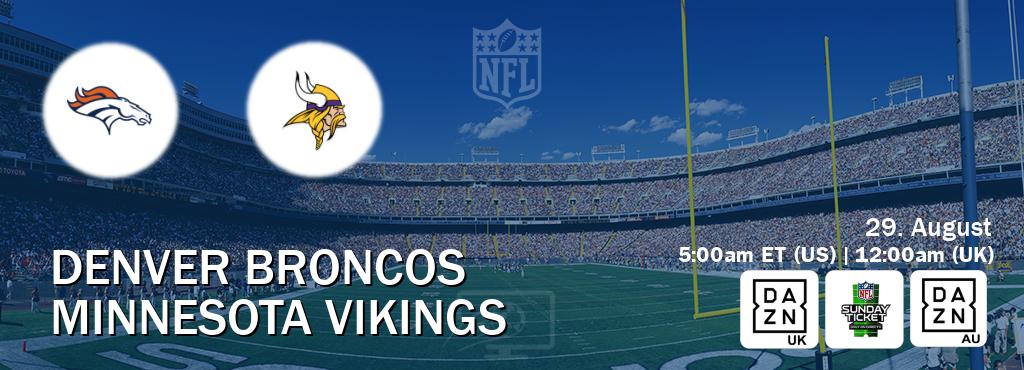 You can watch game live between Denver Broncos and Minnesota Vikings on DAZN UK(UK), NFL Sunday Ticket(US), DAZN(AU).