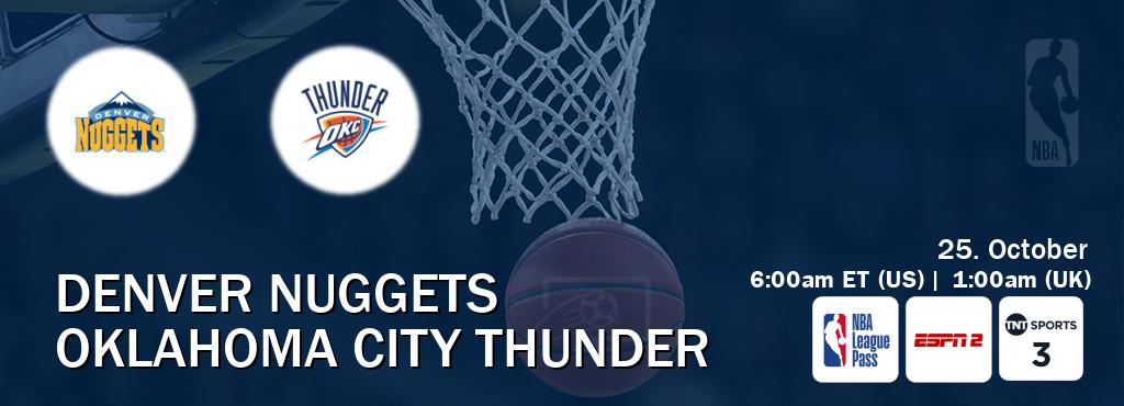 You can watch game live between Denver Nuggets and Oklahoma City Thunder on NBA League Pass, ESPN2(AU), TNT Sports 3(UK).