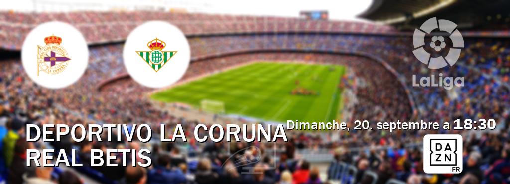 Match entre Deportivo La Coruna et Real Betis en direct à la DAZN (dimanche, 20. septembre a  18:30).