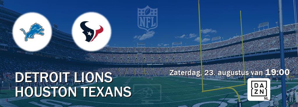 Wedstrijd tussen Detroit Lions en Houston Texans live op tv bij DAZN (zaterdag, 23. augustus van 19:00). Wedstrijd tussen Detroit Lions en Houston Texans live op tv bij DAZN (zaterdag, 23. augustus van 19:00).