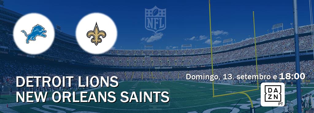 Jogo entre Detroit Lions e New Orleans Saints tem emissão DAZN (domingo, 13. setembro e  18:00).