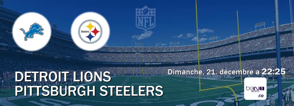 Match entre Detroit Lions et Pittsburgh Steelers en direct à la beIN Sports 3 (dimanche, 21. décembre a 22:25). Match entre Detroit Lions et Pittsburgh Steelers en direct à la beIN Sports 3 (dimanche, 21. décembre a 22:25).