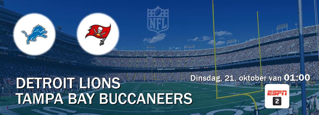 Wedstrijd tussen Detroit Lions en Tampa Bay Buccaneers live op tv bij ESPN 2 (dinsdag, 21. oktober van 01:00). Wedstrijd tussen Detroit Lions en Tampa Bay Buccaneers live op tv bij ESPN 2 (dinsdag, 21. oktober van 01:00).