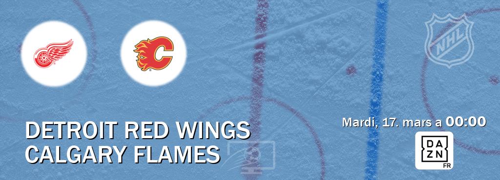 Match entre Detroit Red Wings et Calgary Flames en direct à la DAZN (mardi, 17. mars a  00:00).