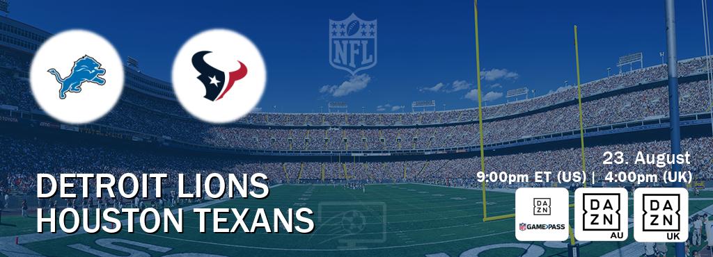 You can watch game live between Detroit Lions and Houston Texans on DAZN NFL Game Pass, DAZN(AU), DAZN UK(UK). You can watch game live between Detroit Lions and Houston Texans on DAZN NFL Game Pass, DAZN(AU), DAZN UK(UK).