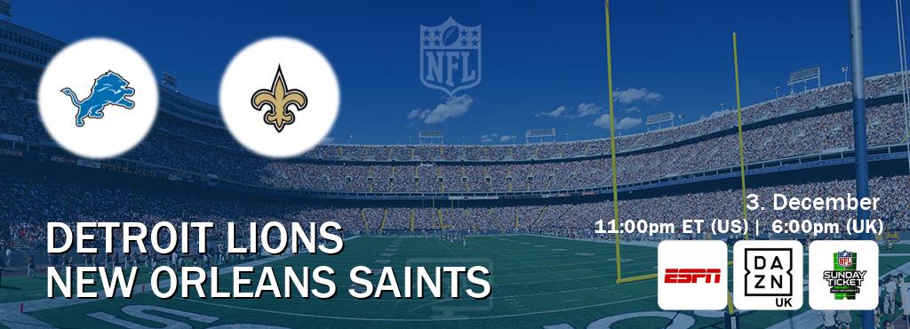 You can watch game live between Detroit Lions and New Orleans Saints on ESPN(AU), DAZN UK(UK), NFL Sunday Ticket(US).