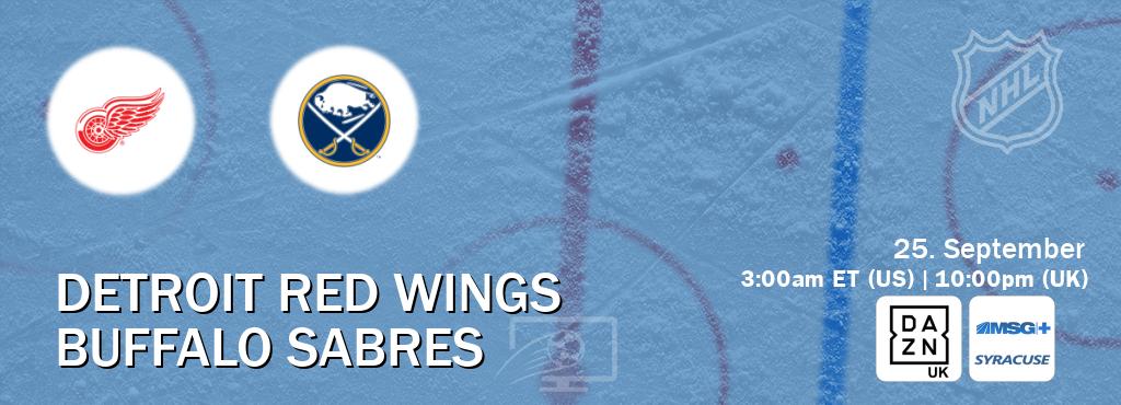 You can watch game live between Detroit Red Wings and Buffalo Sabres on DAZN UK(UK) and MSG Plus Syracuse(US). You can watch game live between Detroit Red Wings and Buffalo Sabres on DAZN UK(UK) and MSG Plus Syracuse(US).