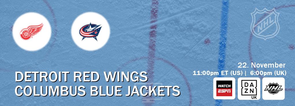 You can watch game live between Detroit Red Wings and Columbus Blue Jackets on WatchESPN(AU), DAZN UK(UK), NHL Network(US). You can watch game live between Detroit Red Wings and Columbus Blue Jackets on WatchESPN(AU), DAZN UK(UK), NHL Network(US).