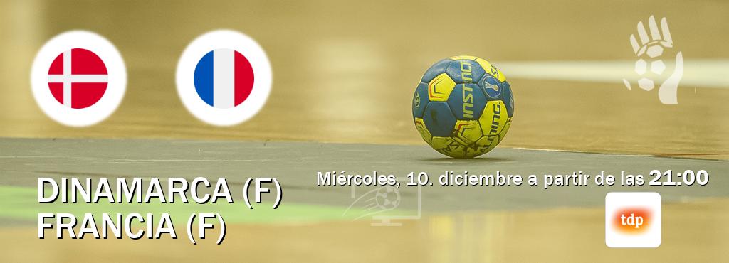 El partido entre Dinamarca (F) y Francia (F) será retransmitido por Teledeporte (miércoles, 10. diciembre a partir de las  21:00).