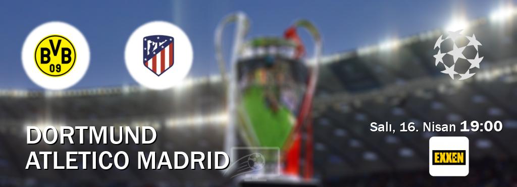 Karşılaşma Dortmund - Atletico Madrid Exxen'den canlı yayınlanacak (Salı, 16. Nisan  19:00).