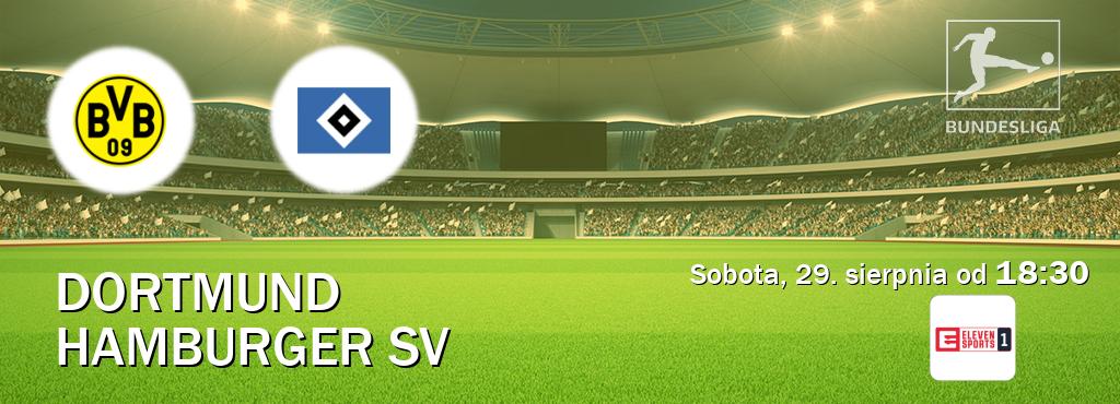 Gra między Dortmund i Hamburger SV transmisja na żywo w Eleven Sport 1 (sobota, 29. sierpnia od  18:30).