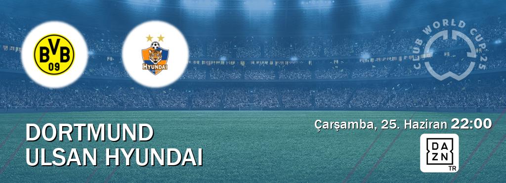 Karşılaşma Dortmund - Ulsan Hyundai DAZN'den canlı yayınlanacak (Çarşamba, 25. Haziran  22:00).
