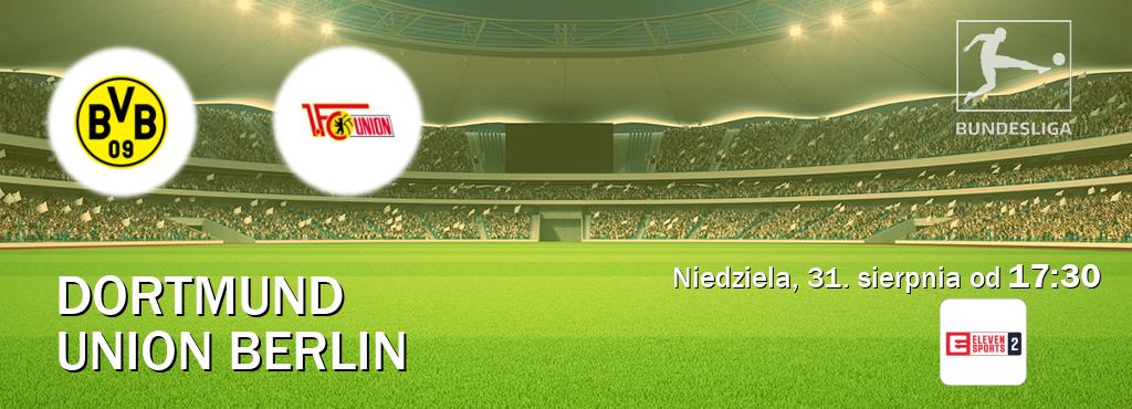 Gra między Dortmund i Union Berlin transmisja na żywo w Eleven Sports 2 (niedziela, 31. sierpnia od 17:30). Gra między Dortmund i Union Berlin transmisja na żywo w Eleven Sports 2 (niedziela, 31. sierpnia od 17:30).