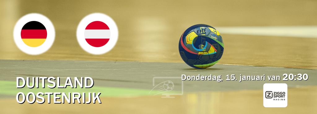 Wedstrijd tussen Duitsland en Oostenrijk live op tv bij Ziggo Sport 3 (donderdag, 15. januari van 20:30). Wedstrijd tussen Duitsland en Oostenrijk live op tv bij Ziggo Sport 3 (donderdag, 15. januari van 20:30).