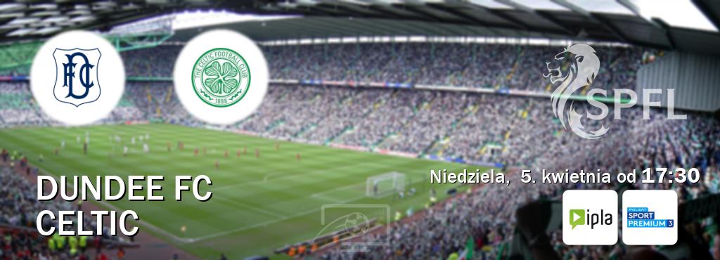 Gra między Dundee FC i Celtic transmisja na żywo w IPLA i Polsat Sport Premium 3 (niedziela,  5. kwietnia od  17:30).