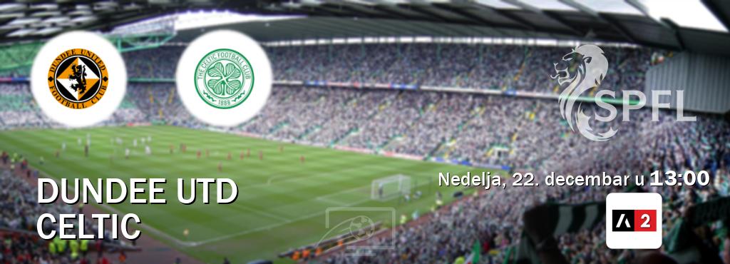 Izravni prijenos utakmice Dundee Utd i Celtic pratite uživo na Arena Sport 2 (nedelja, 22. decembar u  13:00).