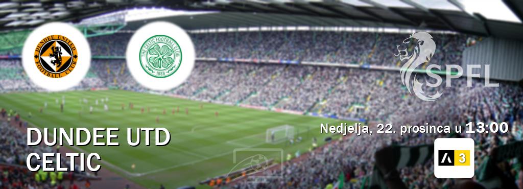 Izravni prijenos utakmice Dundee Utd i Celtic pratite uživo na Arena Sport 3 (nedjelja, 22. prosinca u  13:00).