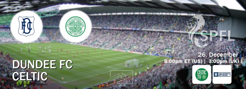 You can watch game live between Dundee FC and Celtic on Celtic TV(UK) and CBS Sports Network(US).