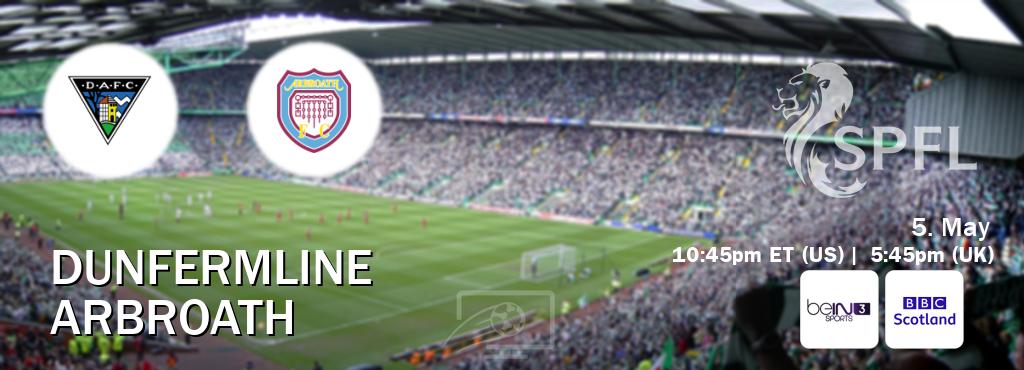 You can watch game live between Dunfermline and Arbroath on beIN SPORTS 3(AU) and BBC Scotland(UK).