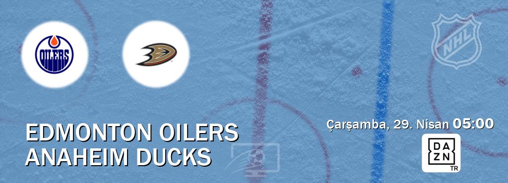 Karşılaşma Edmonton Oilers - Anaheim Ducks DAZN'den canlı yayınlanacak (Çarşamba, 29. Nisan  05:00).