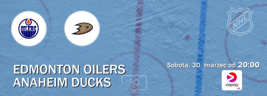 Gra między Edmonton Oilers i Anaheim Ducks transmisja na żywo w Viaplay Polska (sobota, 30. marzec od  20:00).