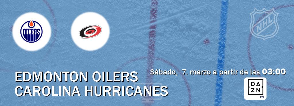 El partido entre Edmonton Oilers y Carolina Hurricanes será retransmitido por DAZN España (sábado,  7. marzo a partir de las  03:00).