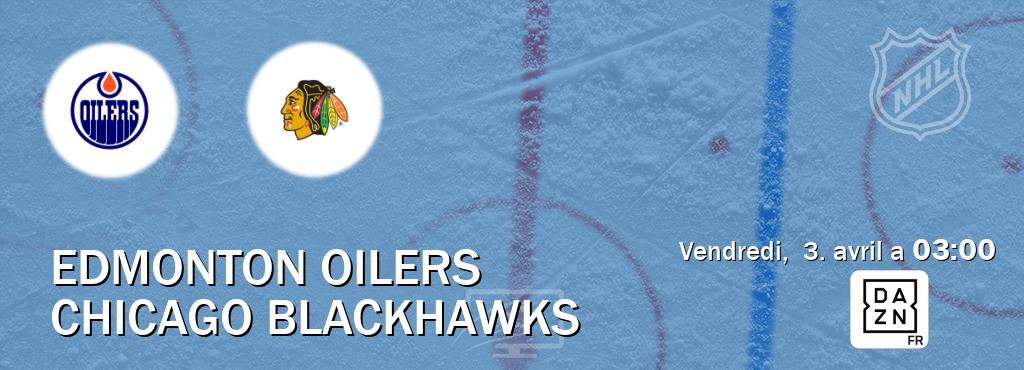 Match entre Edmonton Oilers et Chicago Blackhawks en direct à la DAZN (vendredi,  3. avril a  03:00).