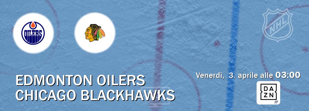 Il match Edmonton Oilers - Chicago Blackhawks sarà trasmesso in diretta TV su DAZN Italia (ore 03:00)
