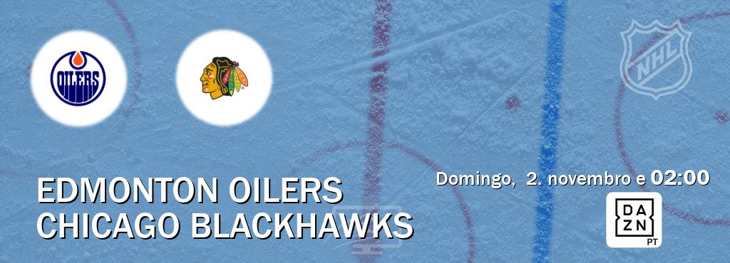 Jogo entre Edmonton Oilers e Chicago Blackhawks tem emissão DAZN (domingo,  2. novembro e  02:00).
