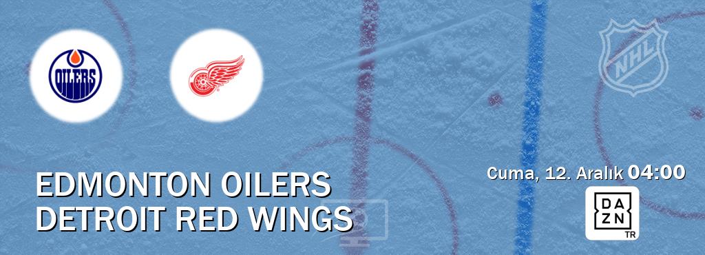 Karşılaşma Edmonton Oilers - Detroit Red Wings DAZN'den canlı yayınlanacak (Cuma, 12. Aralık  04:00).