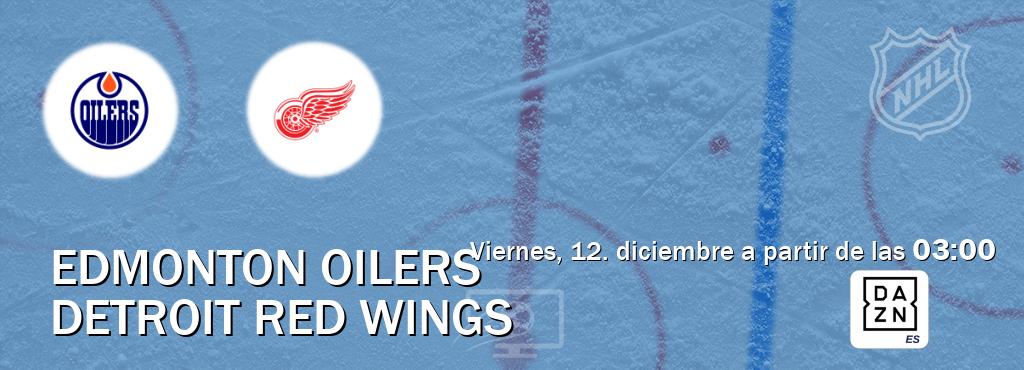 El partido entre Edmonton Oilers y Detroit Red Wings será retransmitido por DAZN España (viernes, 12. diciembre a partir de las  03:00).
