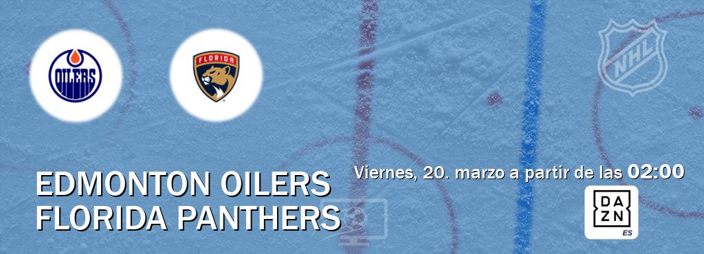 El partido entre Edmonton Oilers y Florida Panthers será retransmitido por DAZN España (viernes, 20. marzo a partir de las  02:00).