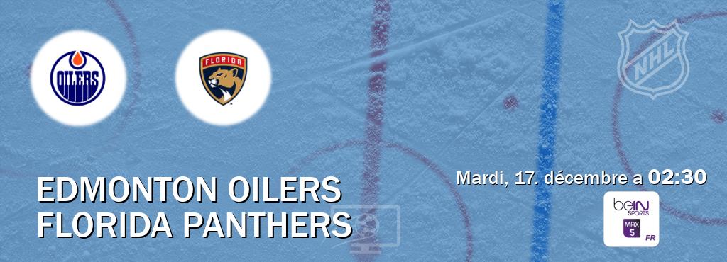 Match entre Edmonton Oilers et Florida Panthers en direct à la beIN Sports 5 Max (mardi, 17. décembre a  02:30).