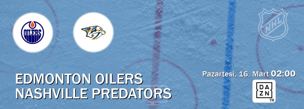 Karşılaşma Edmonton Oilers - Nashville Predators DAZN'den canlı yayınlanacak (Pazartesi, 16. Mart  02:00).