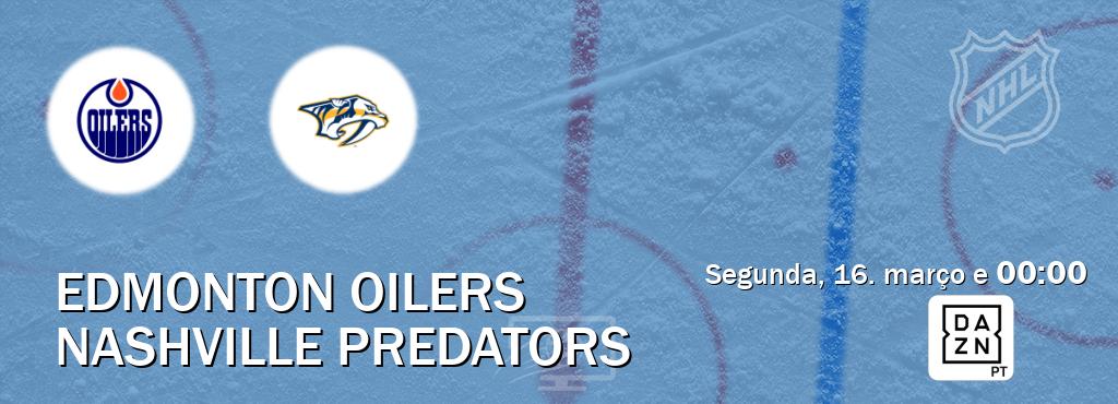 Jogo entre Edmonton Oilers e Nashville Predators tem emissão DAZN (segunda, 16. março e  00:00).