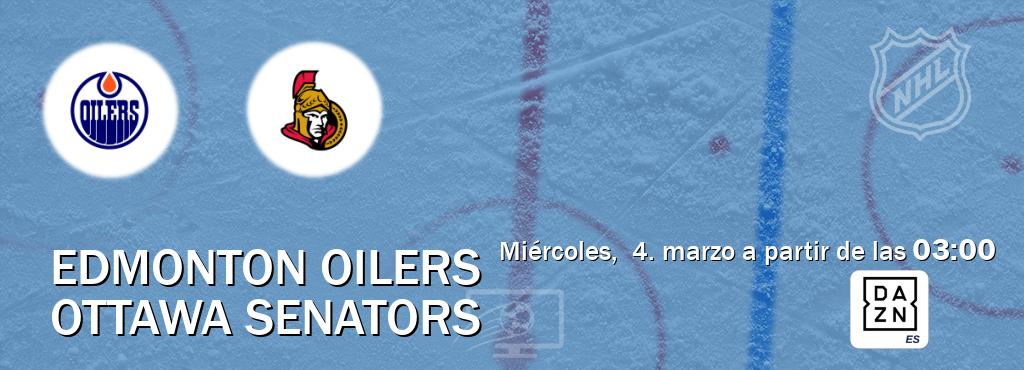 El partido entre Edmonton Oilers y Ottawa Senators será retransmitido por DAZN España (miércoles,  4. marzo a partir de las  03:00).