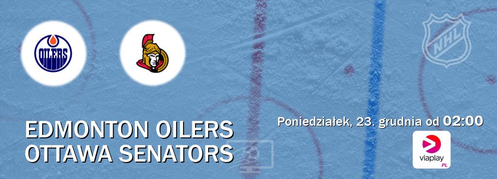 Gra między Edmonton Oilers i Ottawa Senators transmisja na żywo w Viaplay Polska (poniedziałek, 23. grudnia od  02:00).