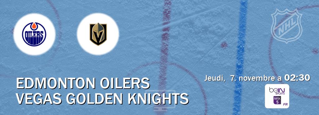 Match entre Edmonton Oilers et Vegas Golden Knights en direct à la beIN Sports 5 Max (jeudi,  7. novembre a  02:30).